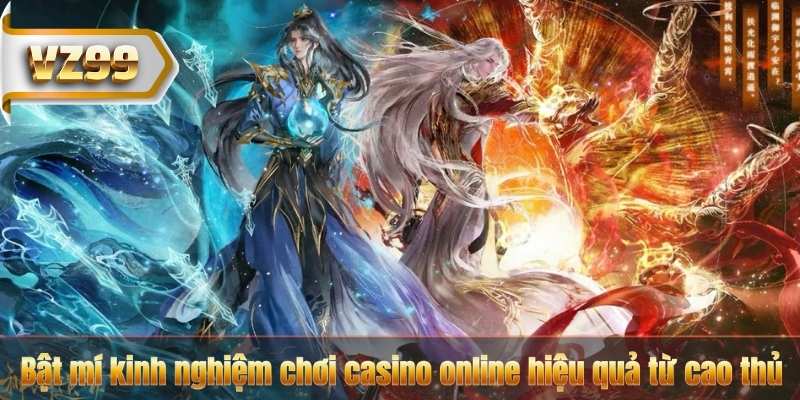Kinh Nghiệm Chơi Casino Online – Bí Quyết Từ Cao Thủ VZ99 6 Bật mí kinh nghiệm chơi casino online hiệu quả từ cao thủ