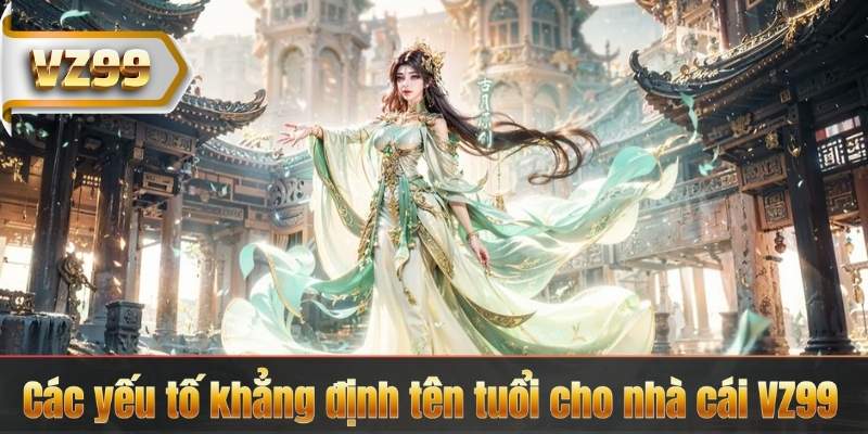 TRANG CHỦ 12 Các yếu tố khẳng định tên tuổi cho nhà cái VZ99