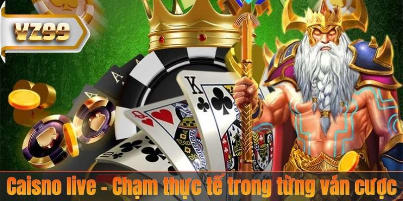 SẢNH GAME HOT 5 Caisno live – Chạm thực tế trong từng ván cược