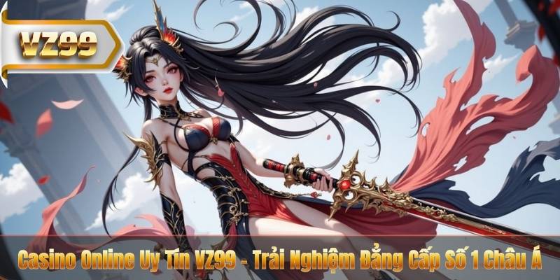 Casino Online Uy Tín VZ99 – Trải Nghiệm Đẳng Cấp Số 1 Châu Á 1 Casino Online Uy Tín VZ99 – Trải Nghiệm Đẳng Cấp Số 1 Châu Á