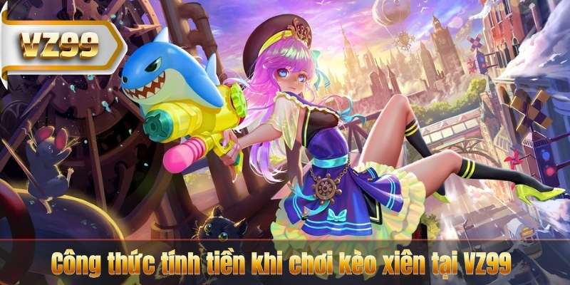 Kèo Xiên Là Gì? Hướng Dẫn Cách Chơi Và Tính Lợi Nhuận Tại VZ99 6 Công thức tính tiền khi chơi kèo xiên tại VZ99