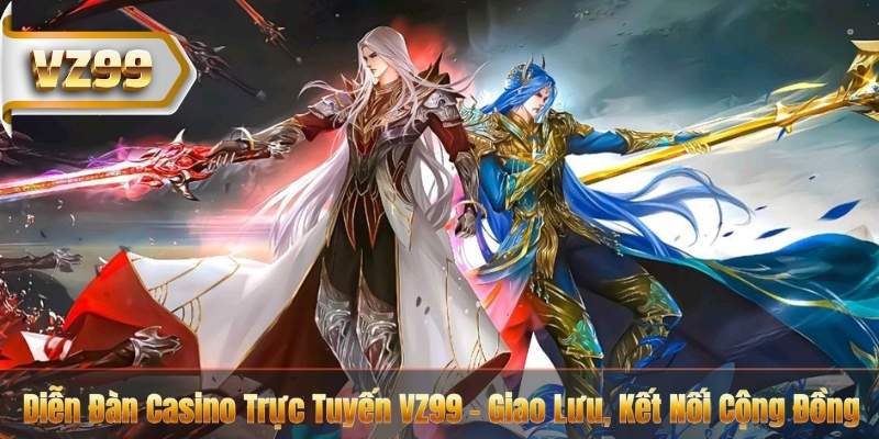 Diễn Đàn Casino Trực Tuyến VZ99 – Giao Lưu, Kết Nối Cộng Đồng 2 Diễn Đàn Casino Trực Tuyến VZ99 – Giao Lưu, Kết Nối Cộng Đồng