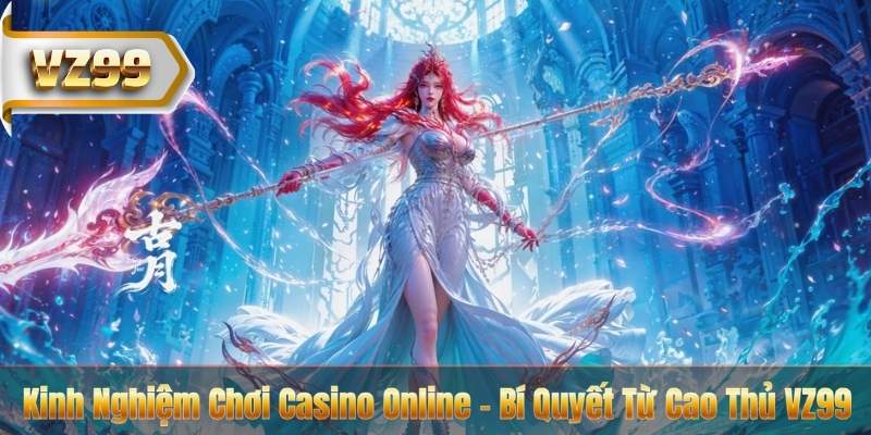 Kinh Nghiệm Chơi Casino Online – Bí Quyết Từ Cao Thủ VZ99 3 Kinh Nghiệm Chơi Casino Online – Bí Quyết Từ Cao Thủ VZ99