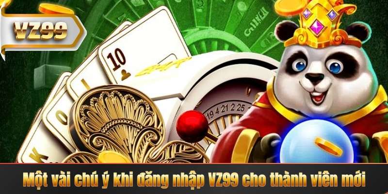 Đăng Nhập VZ99 – Khám Phá Thế Giới Trò Chơi Hấp Dẫn 7 Một vài chú ý khi đăng nhập VZ99 cho thành viên mới