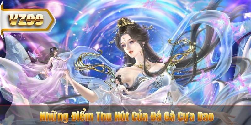 Đá Gà Cựa Dao - Luật Chơi Và Sức Hút Tại VZ99 6 Những Điểm Thu Hút Của Đá Gà Cựa Dao