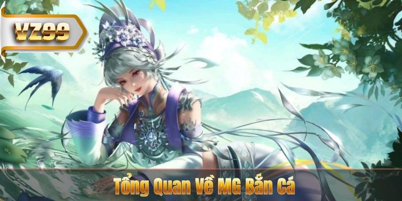 MG Bắn Cá Cùng VZ99 - Trải Nghiệm Đại Dương Đỉnh Cao 5 Tổng Quan Về MG Bắn Cá