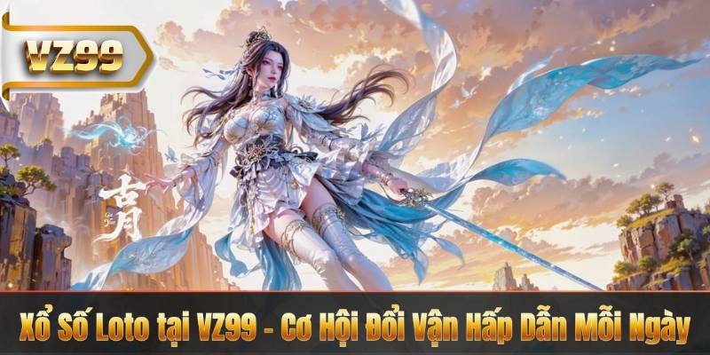 Xổ Số Loto tại VZ99 – Cơ Hội Đổi Vận Hấp Dẫn Mỗi Ngày 4 Xổ Số Loto tại VZ99 – Cơ Hội Đổi Vận Hấp Dẫn Mỗi Ngày